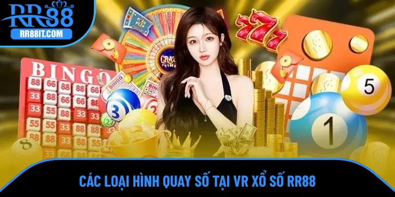 Các loại hình quay số tại VR xổ số RR88