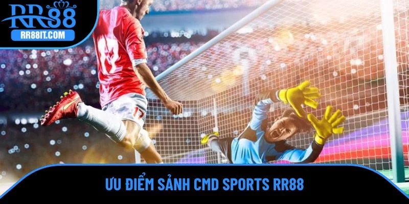 Sảnh thể thao CMD điểm vượt trội