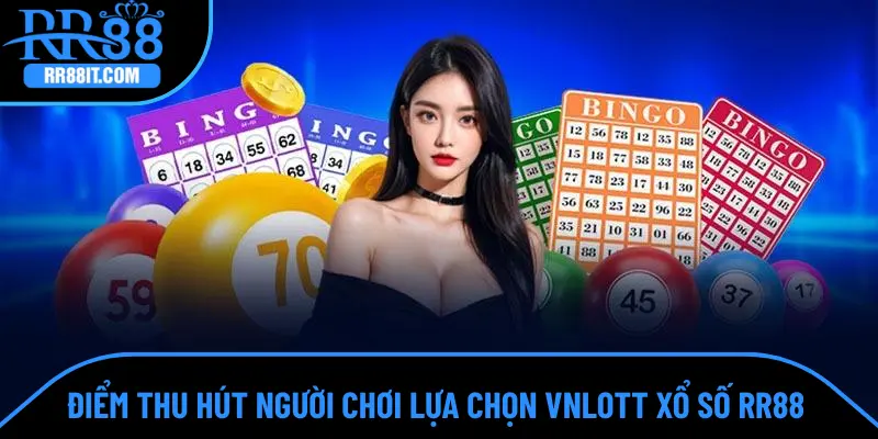 Điểm thu hút người chơi lựa chọn VNLOTT xổ số RR88 