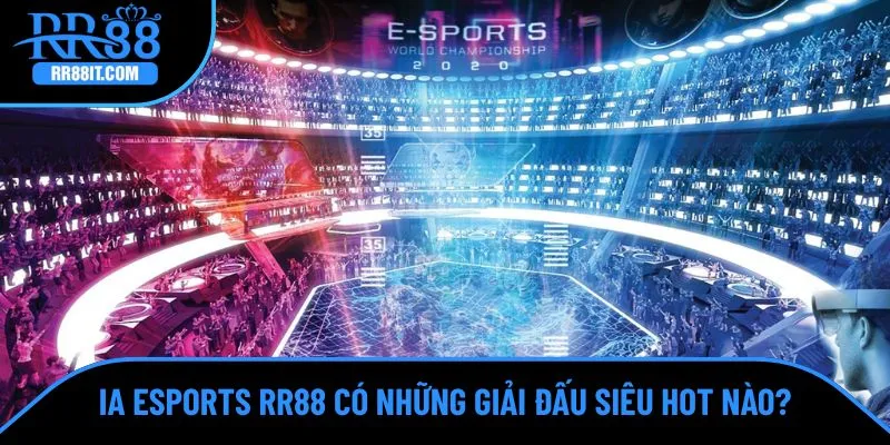 IA Esports mang đến nhiều giải đấu siêu hot 