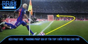 Kèo Phạt Góc - Phương Pháp Soi Uy Tín Top 1 Đến Từ Đại Cao Thủ