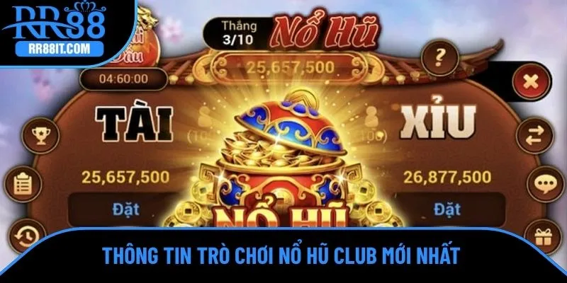 Thông tin trò chơi nổ hũ Club mới nhất 