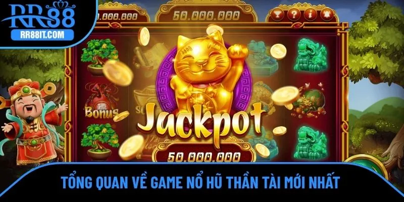 Tổng quan về game nổ hũ Thần Tài mới nhất 